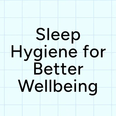 Sleep Hygiene for Better Wellbeing